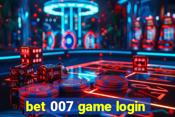 bet 007 game login